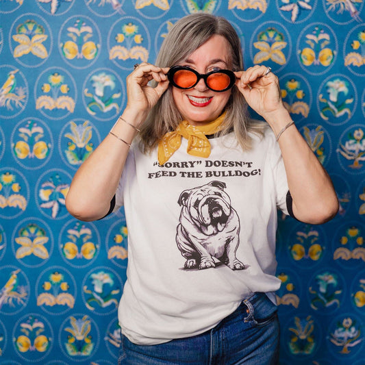 What's the story behind our "Sorry Doesn't Feed the Bulldog" tee?