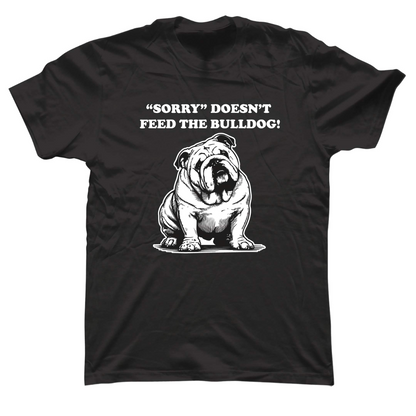 Sorry Doesn't Feed the Bulldog Black Tee