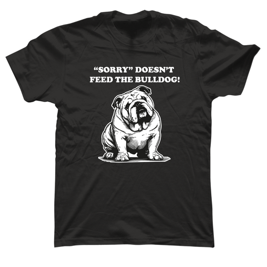 Black tee Sorry Doesn't Feed the Bulldog