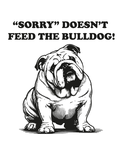 Closeup of artwork for Sorry Doesn't Feed the Bulldog tee black ink